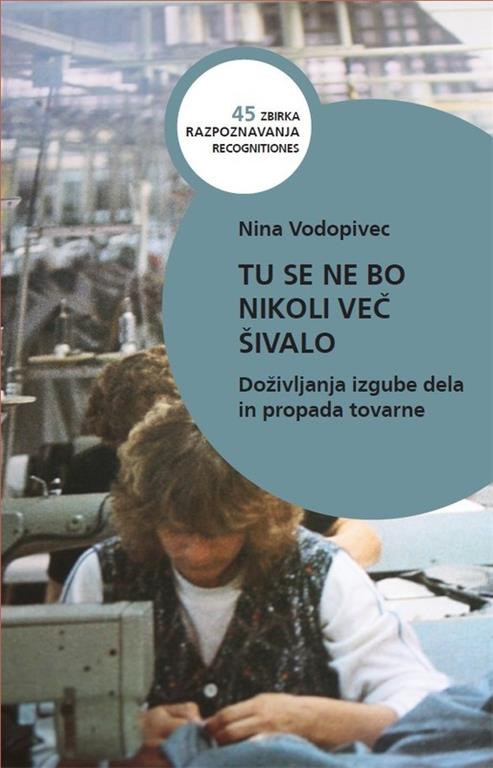 Tu se ne bo nikoli več šivalo: doživljanje izgube dela in propada tovarne